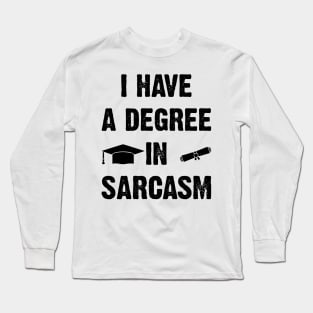 I Have A Degree In Sarcasm v2 Long Sleeve T-Shirt